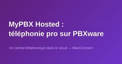 MyPBX Hosted by MaxiConnect: business telephony on PBXware