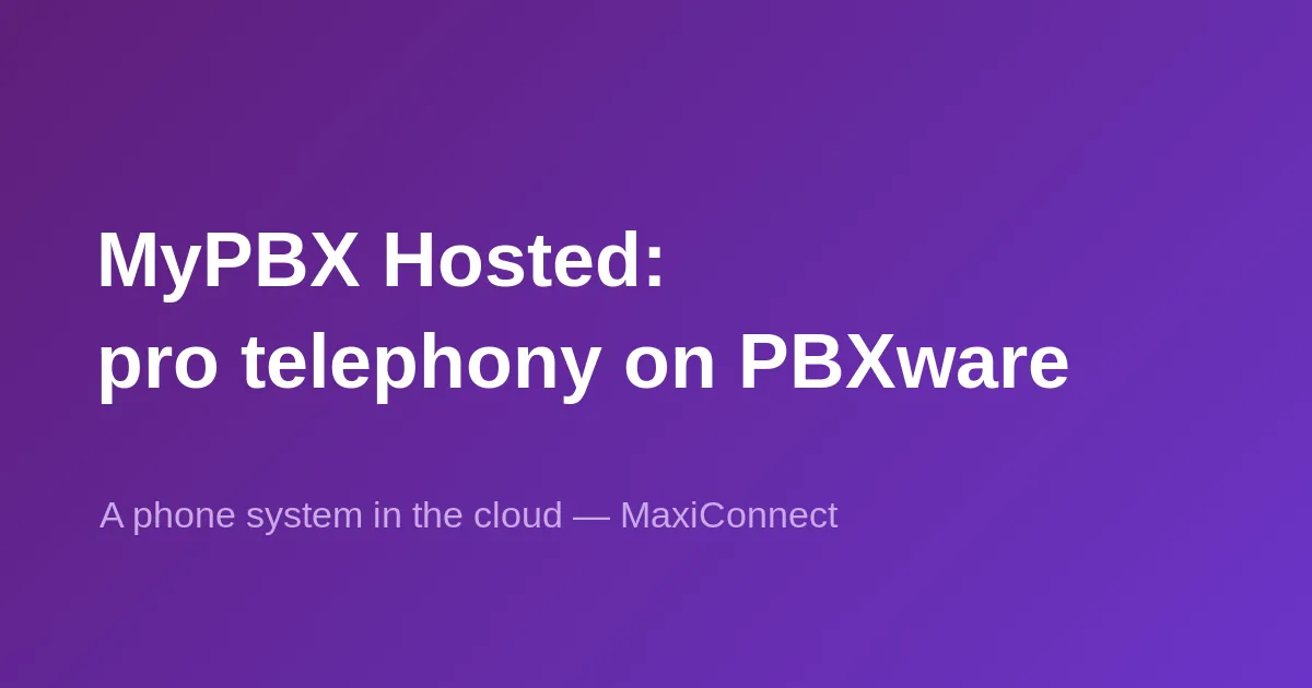 MyPBX Hosted by MaxiConnect: business telephony on PBXware