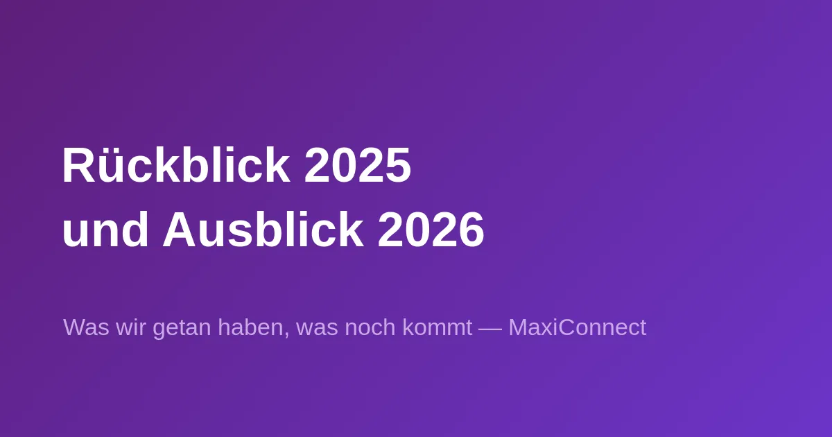 Rückblick 2025 und Ausblick 2026 — MaxiConnect