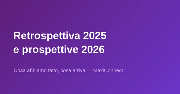 Retrospettiva 2025 e prospettive 2026 — MaxiConnect