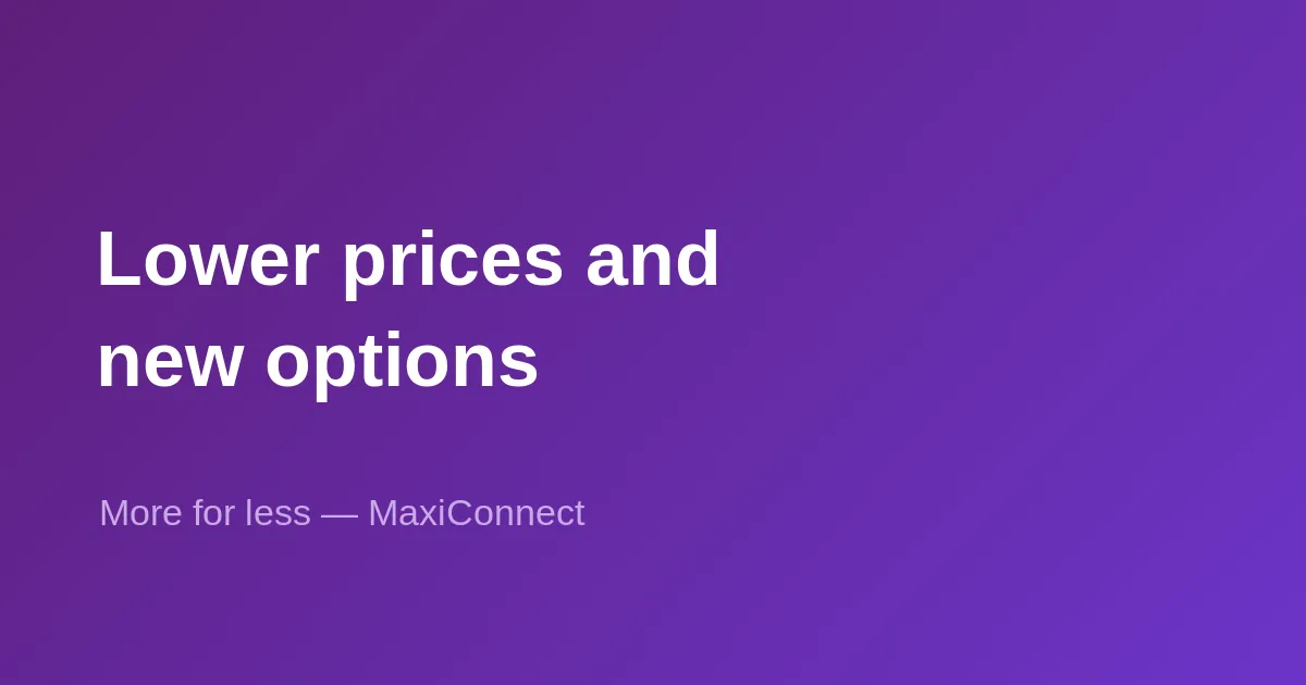 Price reductions and new options at MaxiConnect