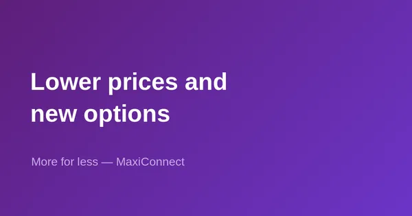 Price reductions and new options at MaxiConnect