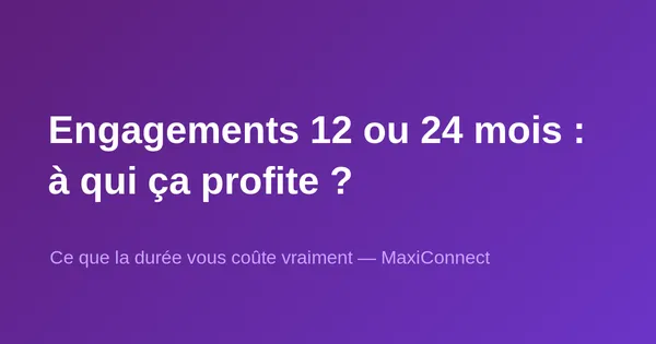 Les engagements 12 ou 24 mois : à qui ça profite vraiment ?