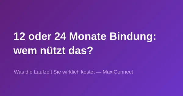 12 oder 24 Monate Vertragsbindung: Wem nützt das wirklich?