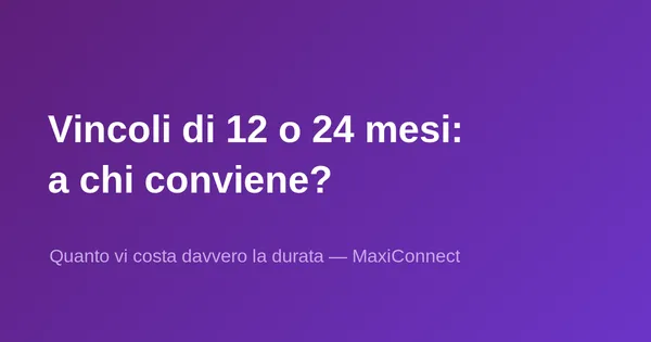 Contratti di 12 o 24 mesi: a chi convengono davvero?