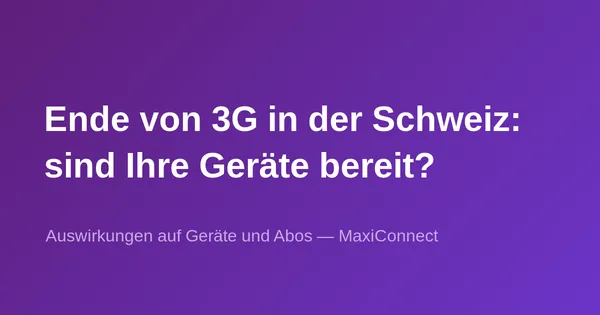 Ende des 3G-Netzes in der Schweiz: Auswirkungen und nächste Schritte