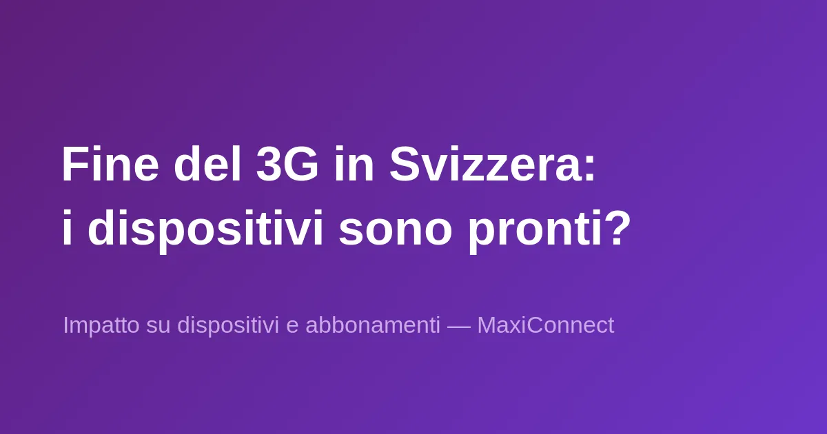 Fine del 3G in Svizzera: dispositivi interessati e prossimi passi