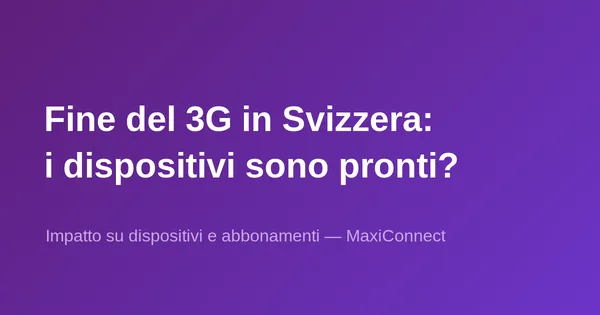 Fine del 3G in Svizzera: dispositivi interessati e prossimi passi