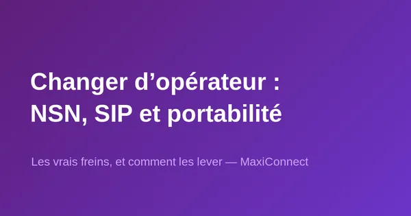 Changer d'opérateur en Suisse : NSN, SIP et portabilité