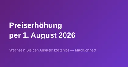 Erneute Preiserhöhung per 1. August 2026: Nutzen Sie die Gelegenheit für einen kostenlosen Anbieterwechsel