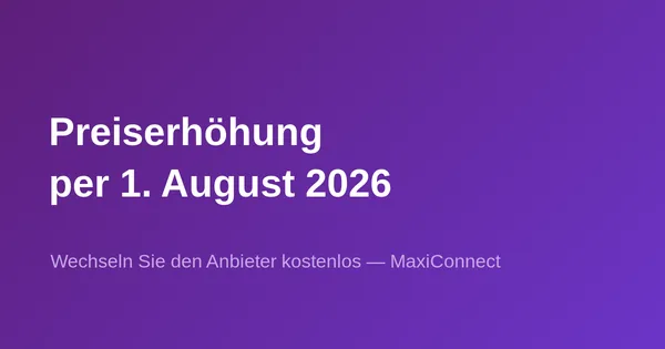 Erneute Preiserhöhung per 1. August 2026: Nutzen Sie die Gelegenheit für einen kostenlosen Anbieterwechsel