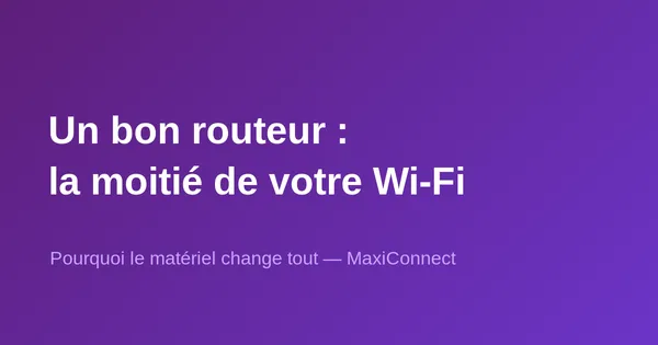 Routeur de qualité : pourquoi c'est essentiel pour votre Wi-Fi