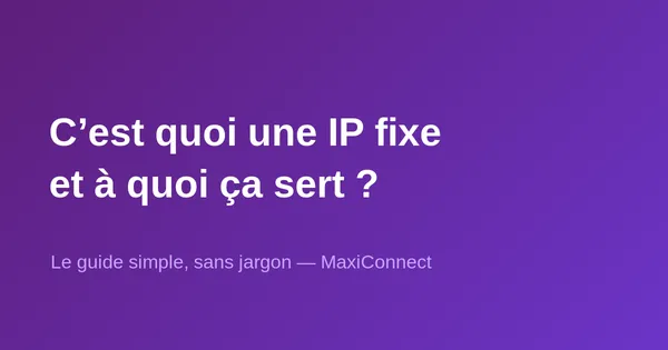 C'est quoi une IP fixe et à quoi ça sert ?