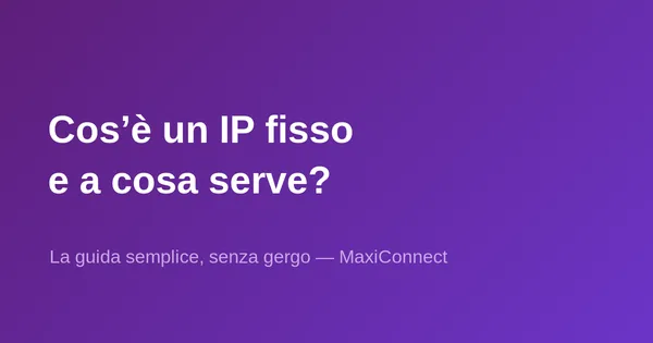 Cos'è un IP fisso e a cosa serve?