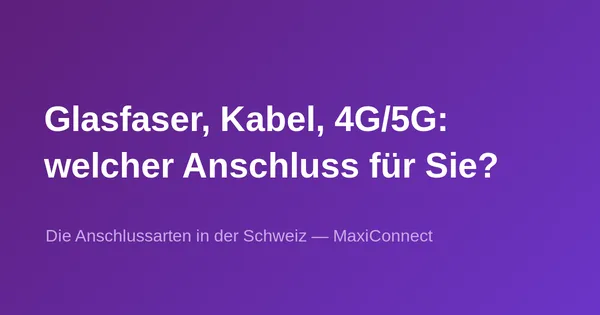 Internetverbindungen in der Schweiz: Glasfaser, Kabel, 4G/5G
