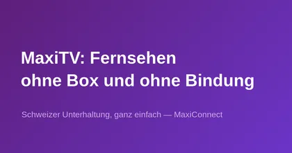 MaxiTV: Schweizer TV-Lösung ohne Decoder und Vertragsbindung