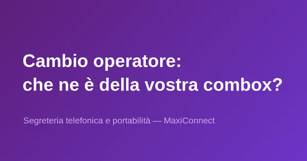 Se cambia operatore… perde la sua segreteria telefonica (combox)?