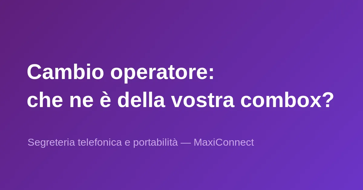 Se cambia operatore… perde la sua segreteria telefonica (combox)?