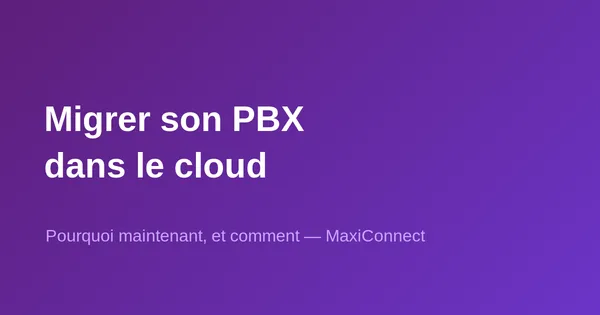 Pourquoi migrer son PBX dans le cloud aujourd'hui ?