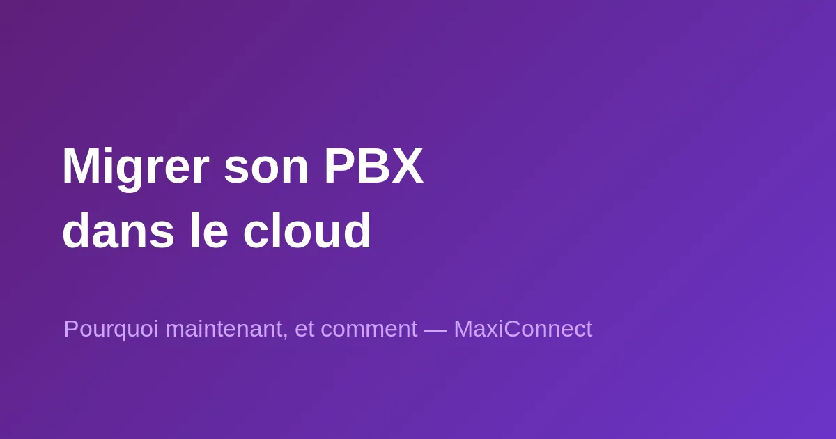 Pourquoi migrer son PBX dans le cloud aujourd'hui ?