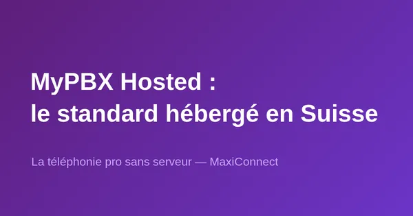 MyPBX Hosted : le standard téléphonique hébergé en Suisse