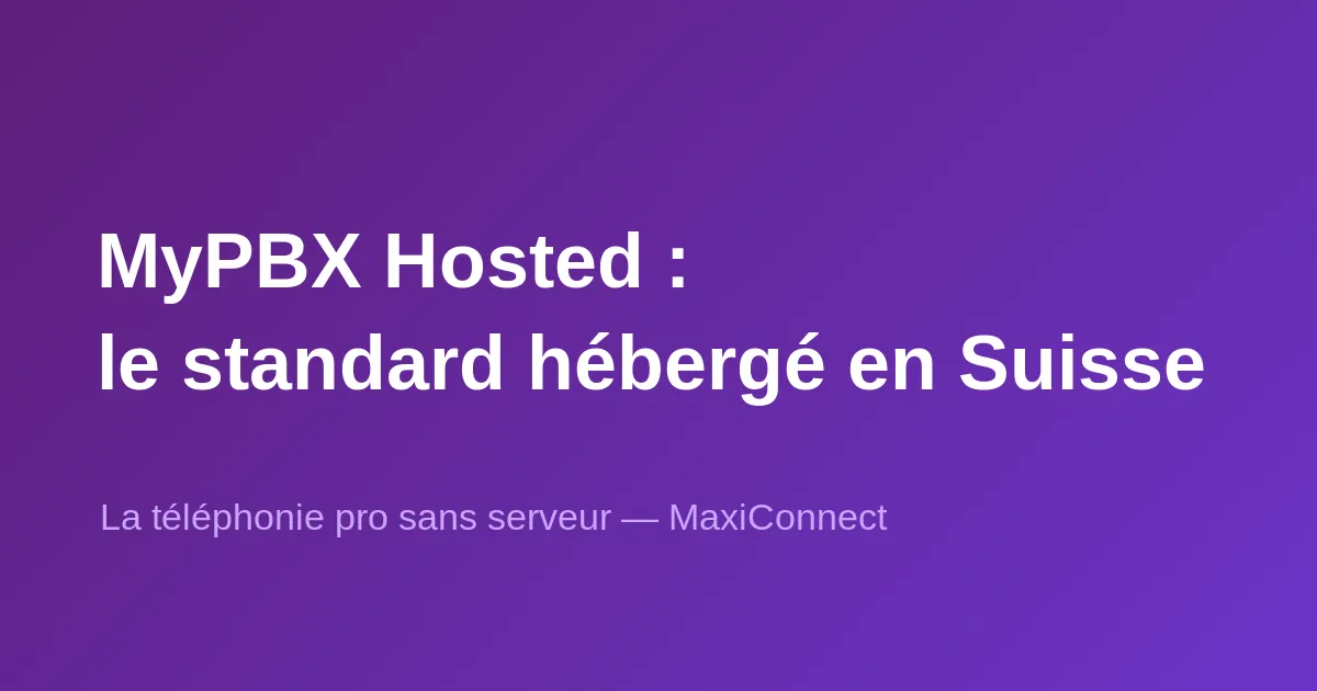 MyPBX Hosted : le standard téléphonique hébergé en Suisse