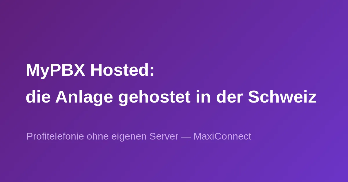 MyPBX Hosted: leistungsstarke Telefonanlage in der Schweiz