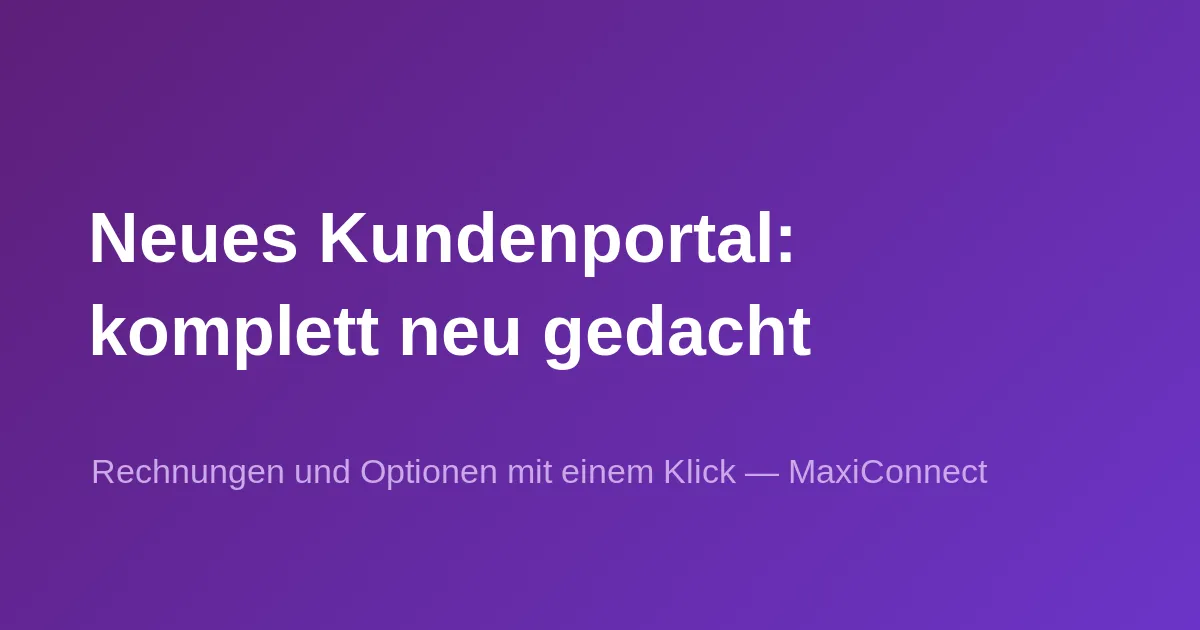 MaxiConnect lanciert seinen komplett neu gestalteten Kundenbereich
