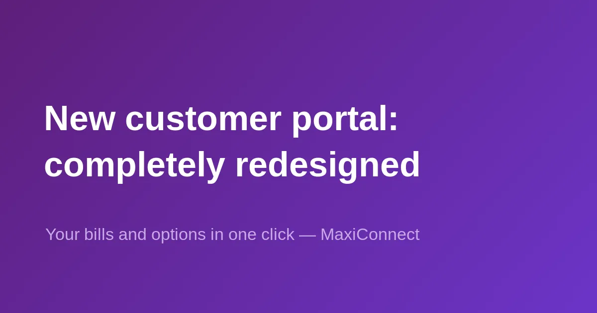 MaxiConnect launches its completely redesigned customer portal