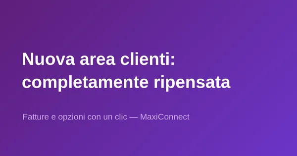 MaxiConnect lancia il suo nuovo spazio clienti completamente rinnovato