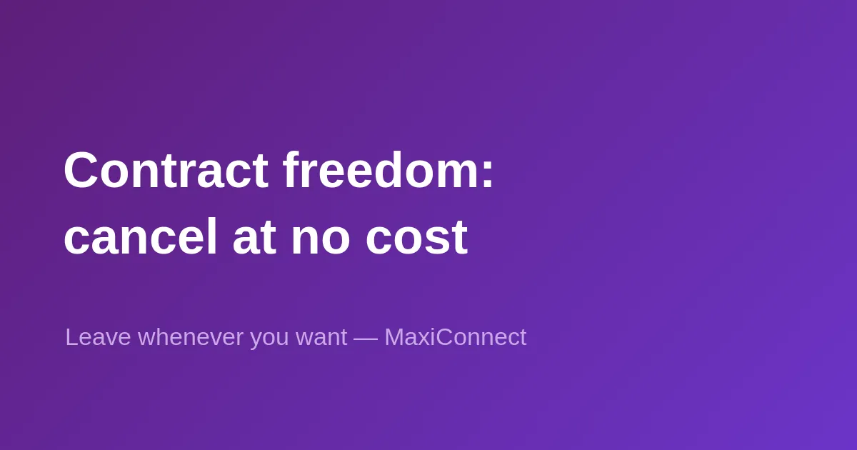 MaxiConnect's contractual freedom: cancel anytime, no fees