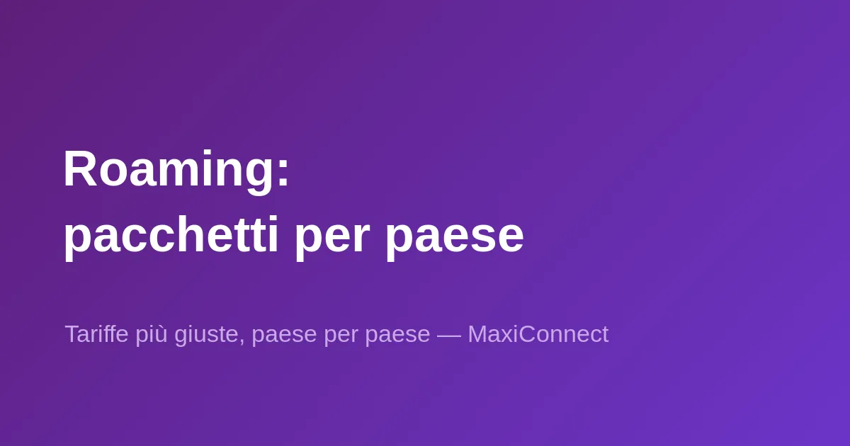 Novità in MaxiConnect: pacchetti di roaming ora adattati a ogni paese