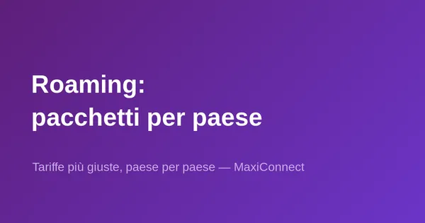 Novità in MaxiConnect: pacchetti di roaming ora adattati a ogni paese