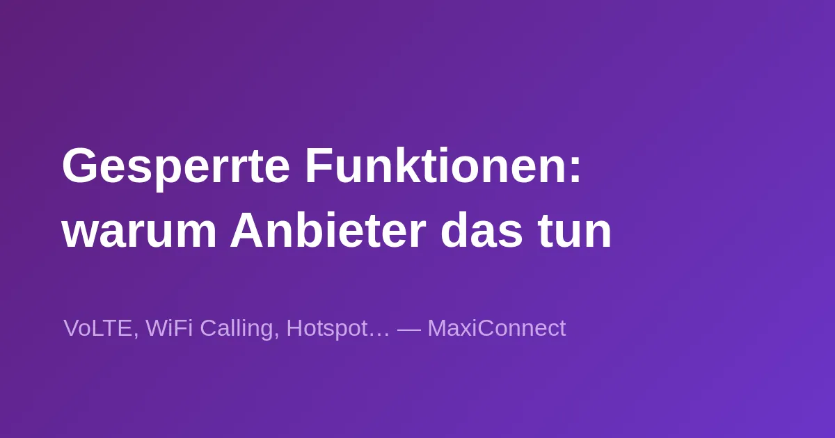 Warum sperren manche Anbieter bestimmte Funktionen?