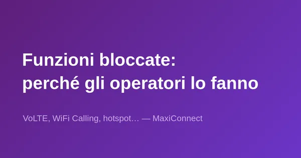 Perché alcuni operatori bloccano certe funzionalità?