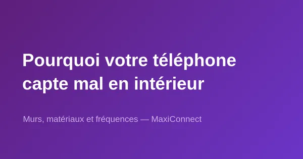 Pourquoi un téléphone capte-t-il mal dans certains bâtiments ?