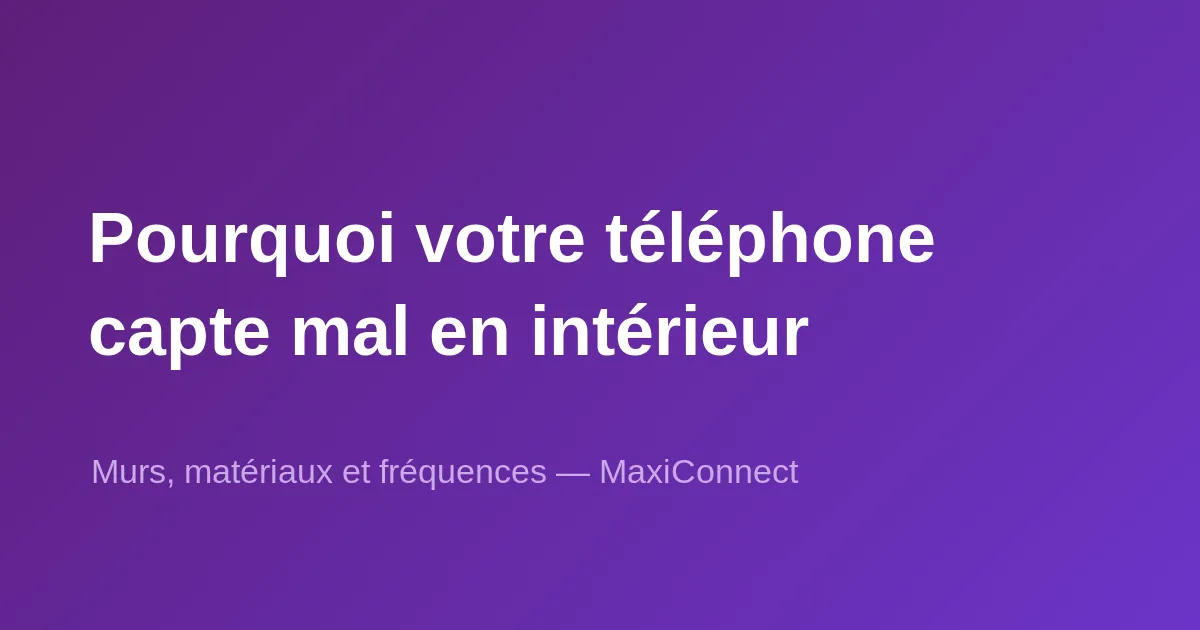 Pourquoi un téléphone capte-t-il mal dans certains bâtiments ?