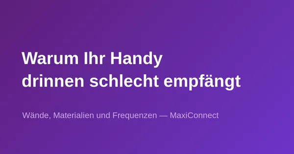 Warum hat ein Handy in gewissen Gebäuden schlechten Empfang?