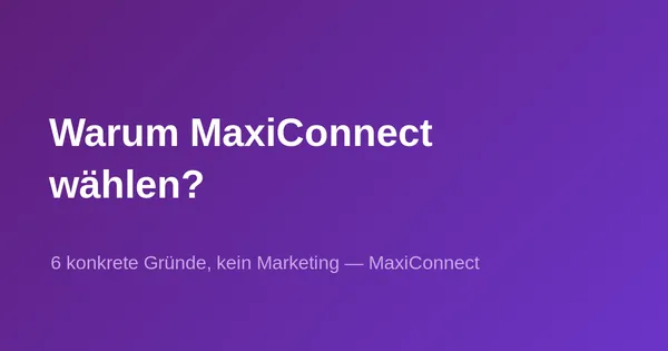 Warum MaxiConnect wählen? 6 konkrete Gründe