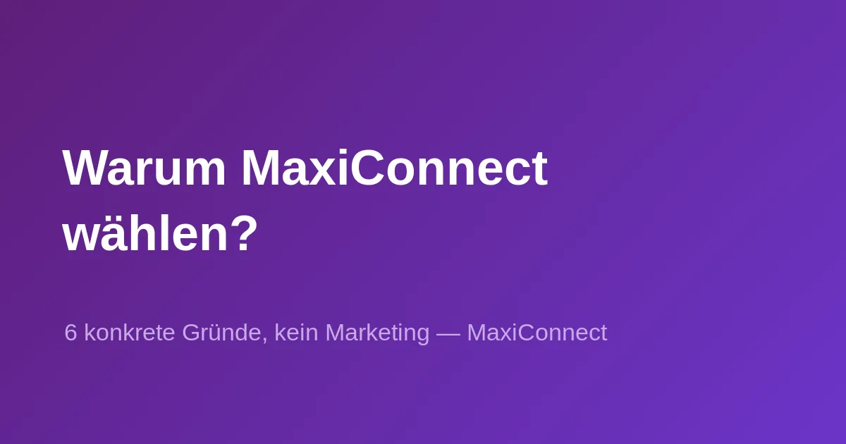 Warum MaxiConnect wählen? 6 konkrete Gründe