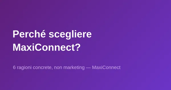 Perché scegliere MaxiConnect? 6 ragioni concrete