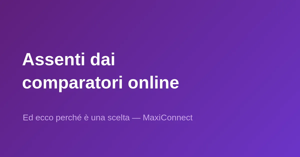 Perché MaxiConnect non appare sui comparatori online