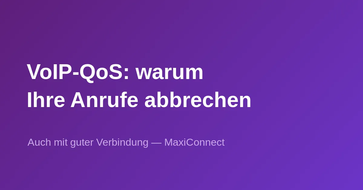 QoS VoIP: Warum Ihre Anrufe abbrechen… selbst mit einer guten Verbindung