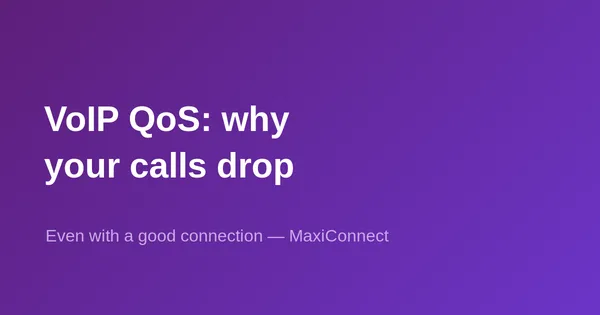 VoIP QoS: why your calls drop… even with a great connection