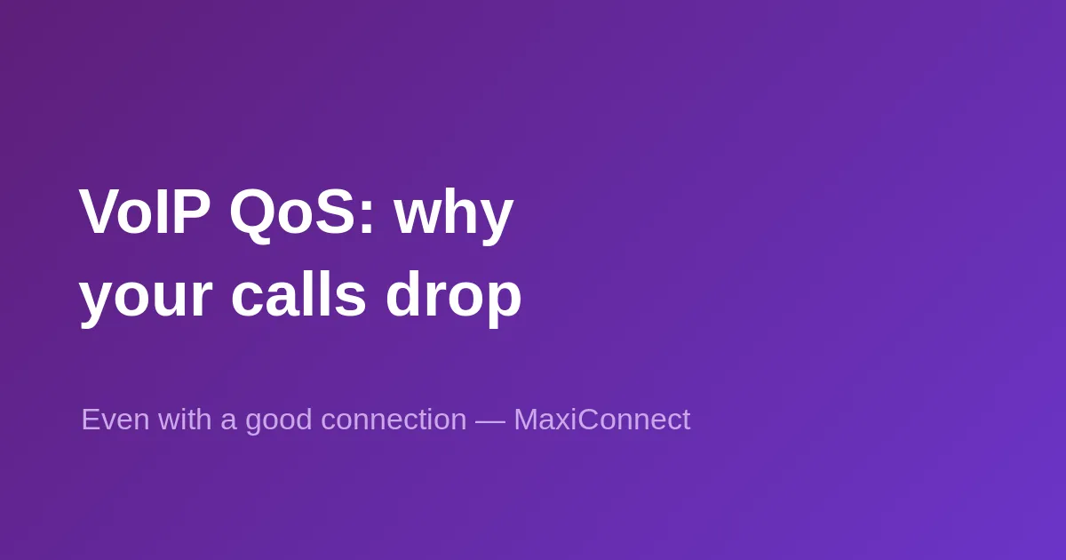 VoIP QoS: why your calls drop… even with a great connection