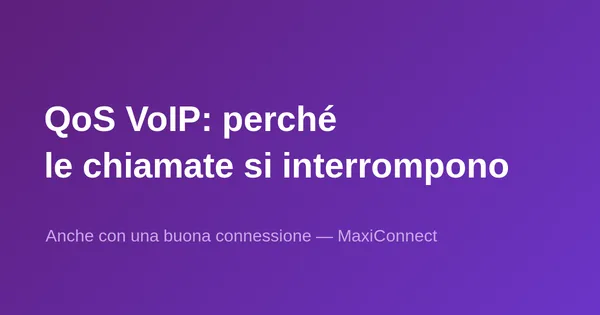 QoS VoIP: perché le vostre chiamate si interrompono… anche con una buona connessione