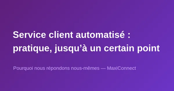 Service client automatisé : pratique… jusqu'au moment où ça ne l'est plus