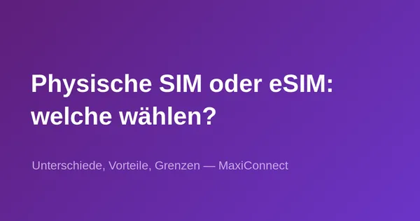 Physische SIM-Karte vs. eSIM: Was sind die Unterschiede und welche soll ich wählen?