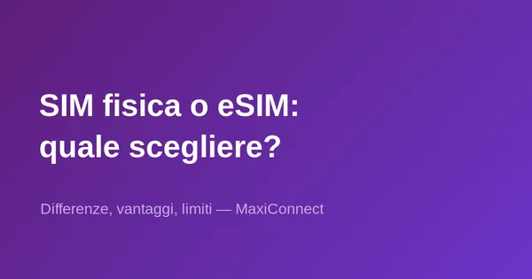 SIM fisica vs eSIM: quali differenze e quale scegliere?