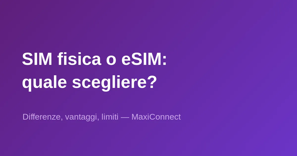 SIM fisica vs eSIM: quali differenze e quale scegliere?